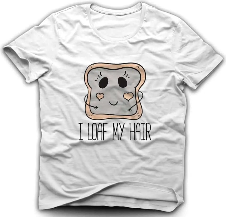 I Loaf My Hair T-shirt